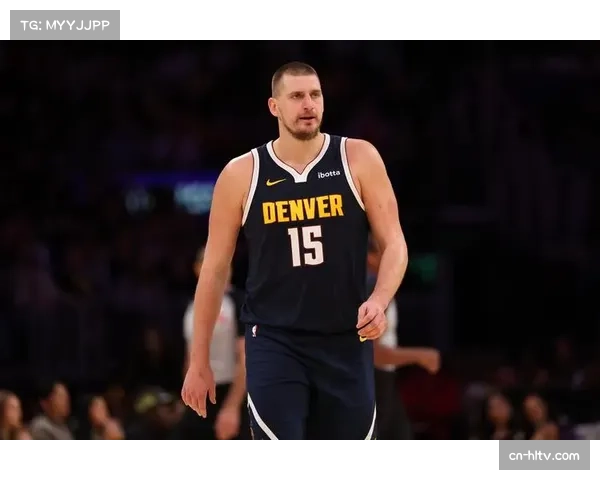 约基奇连续四场三双，掘金核心表现稳定领跑联盟